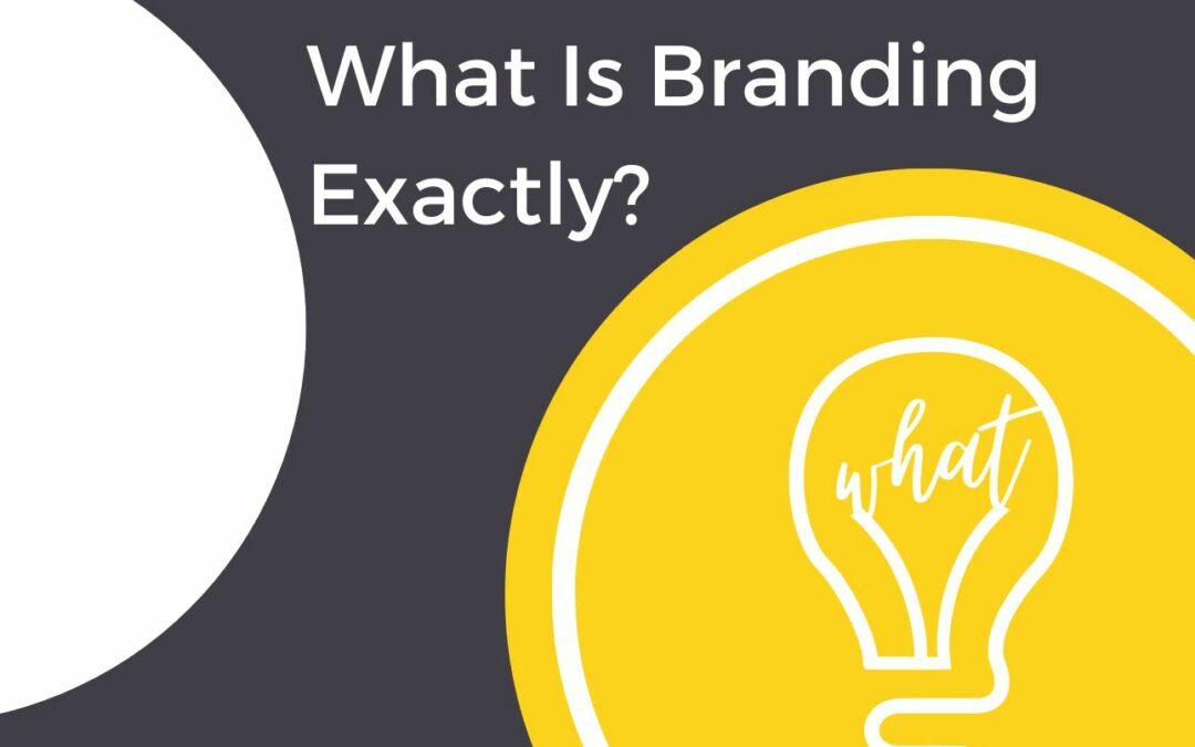 What is Branding, Exactly?