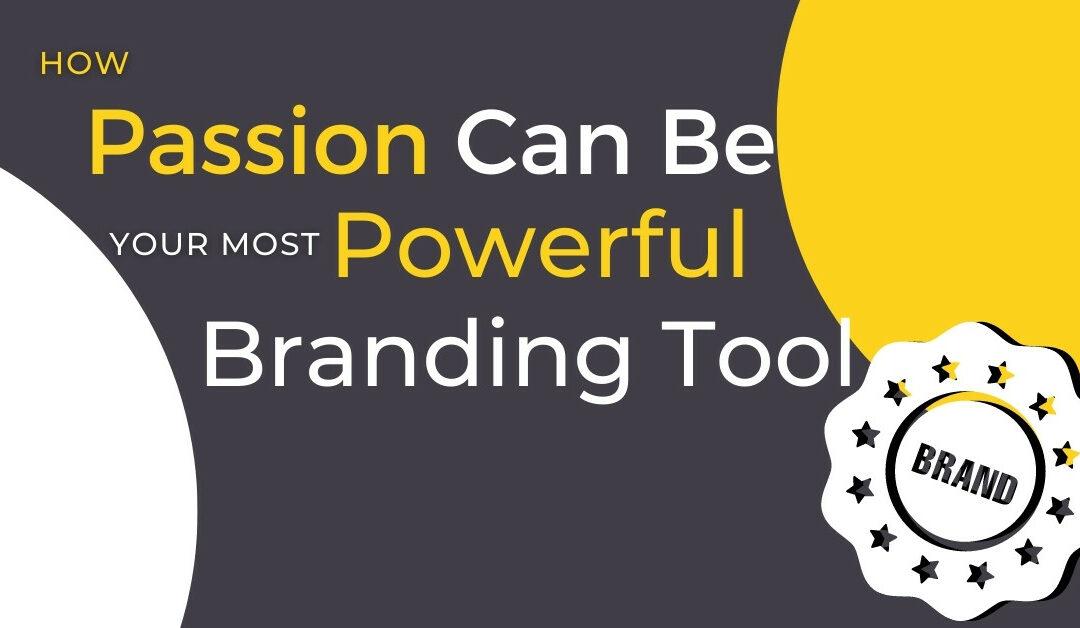 How Passion Can Be Your Most Powerful Branding Tool