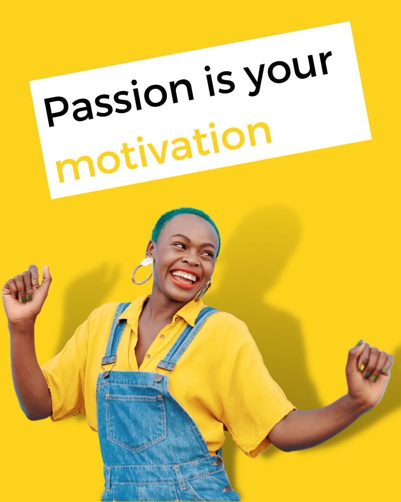 Passion is your motivation
