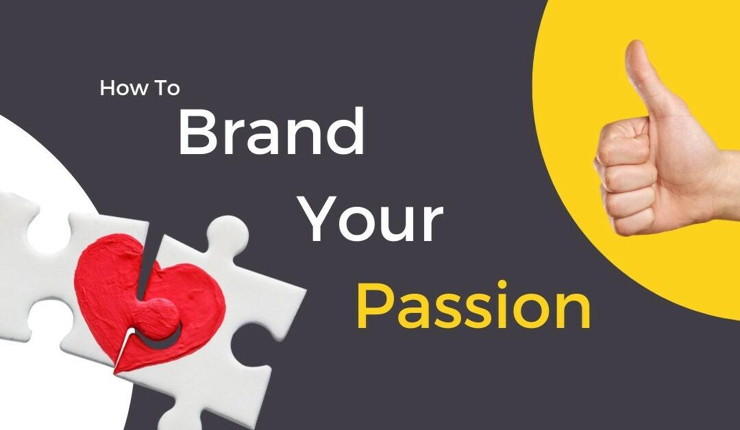 How to Brand Your Passion and Turn Your Hobby into a Business