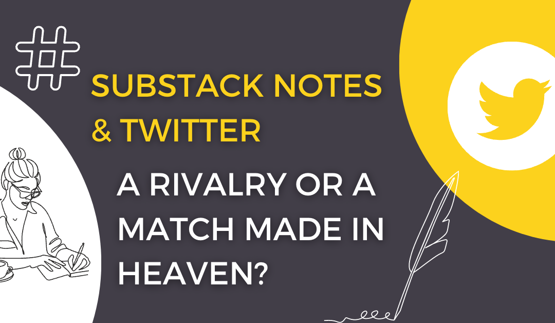 Substack Notes and Twitter: A Rivalry or a Match Made in Heaven?