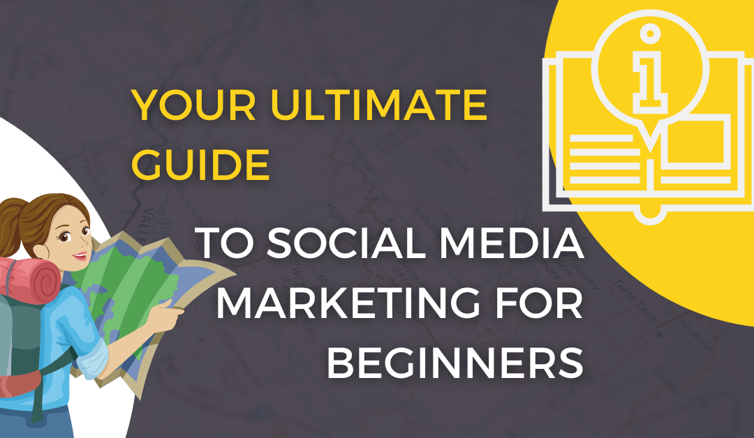 The Ultimate Guide to Social Media Marketing for Beginners