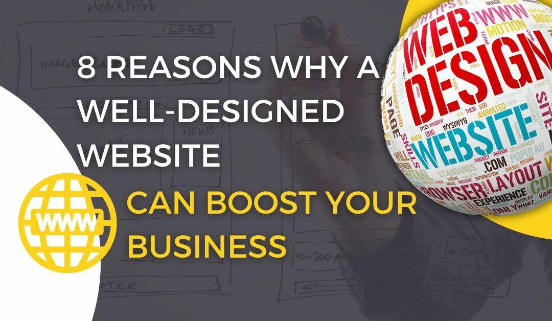 8 Reasons Why A Well-Designed Website Can Boost Your Business