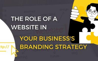 The Role of a Website In Your Business’s Branding Strategy