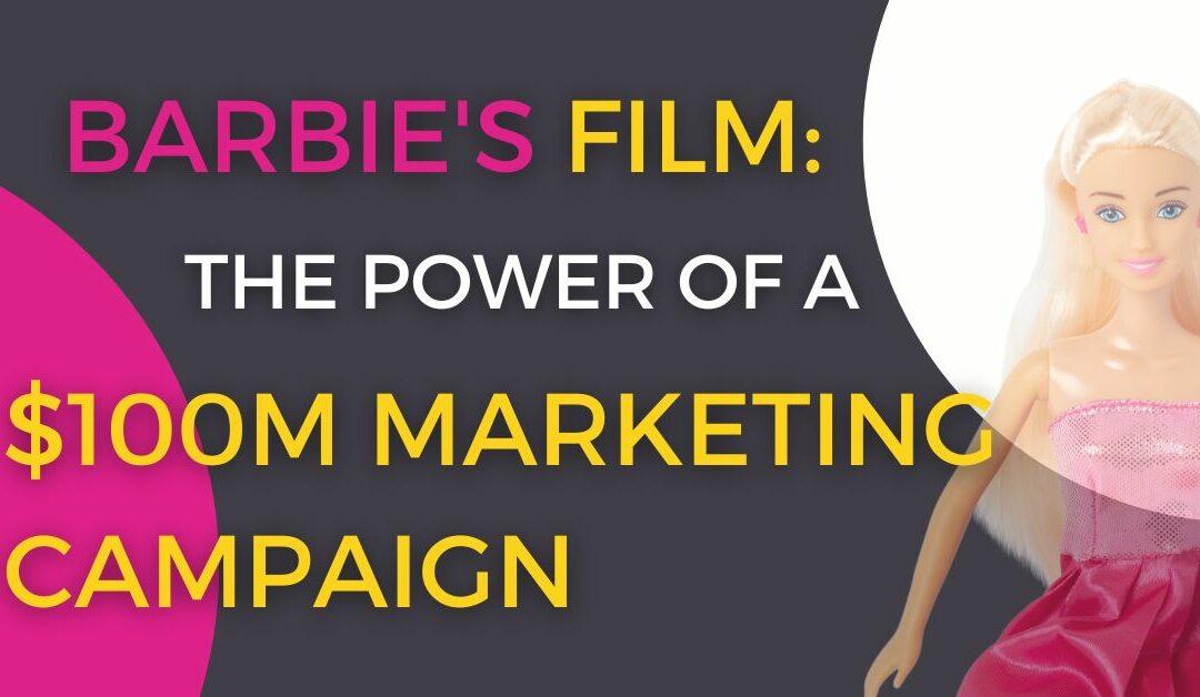 Decoding Barbie’s $100 Million Marketing Campaign: Lessons for Small Businesses