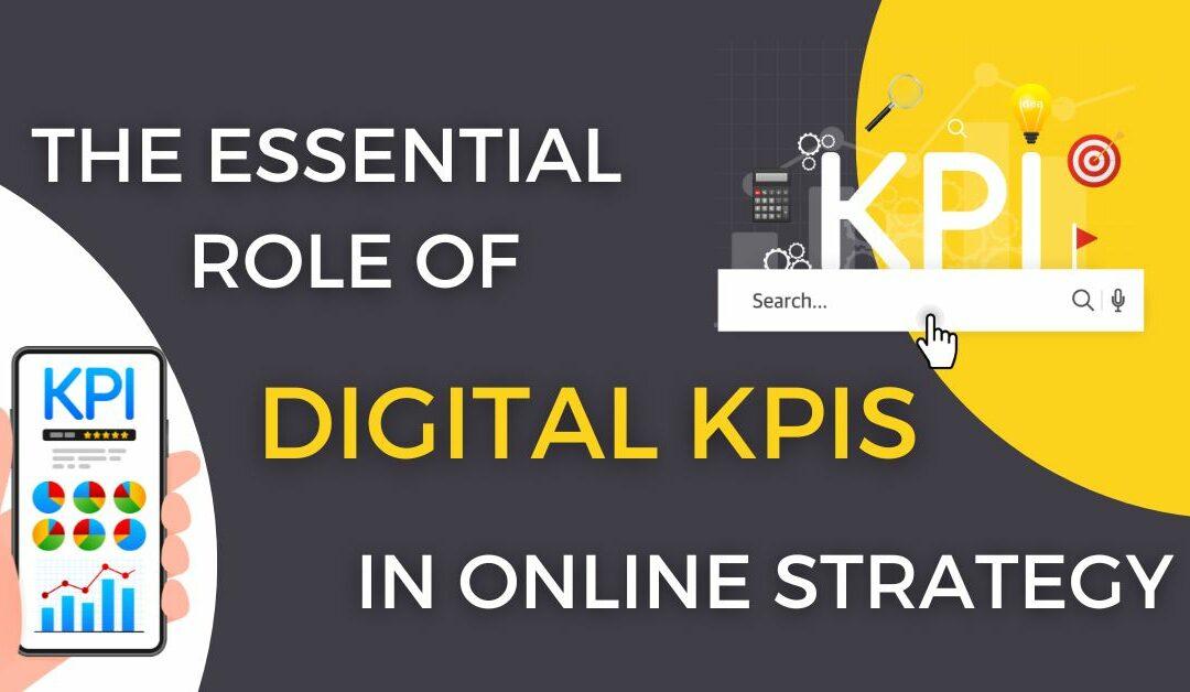 The Essential Role of Digital KPIs in Online Strategy