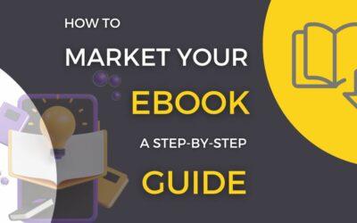 How to Market Your Ebook: A Step-by-Step Guide