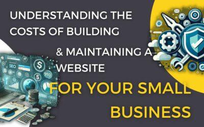 Understanding the Costs of Building and Maintaining a Website for Your Small Business