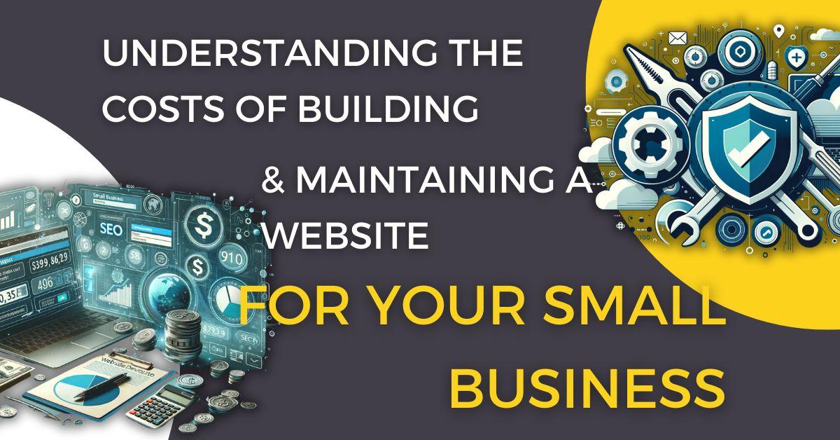 Banner depicting the costs of building and maintaining a website for small businesses, featuring a left side with images of a website interface, SEO graphs, and currency symbols, and a right side with maintenance icons like gears and shields, all overlaid on a dual-tone background with the text 'UNDERSTANDING THE COSTS OF BUILDING & MAINTAINING A WEBSITE FOR YOUR SMALL BUSINESS' prominently displayed.